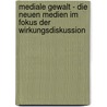Mediale Gewalt - Die Neuen Medien Im Fokus Der Wirkungsdiskussion by Jan Horak