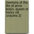 Memoirs Of The Life Of Anne Bolyn, Queen Of Henry Viii (Volume 2)