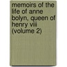 Memoirs Of The Life Of Anne Bolyn, Queen Of Henry Viii (Volume 2) door Elizabeth Benger