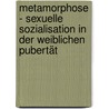 Metamorphose - Sexuelle Sozialisation In Der Weiblichen Pubertät door Norbert Kellermann