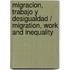 Migracion, trabajo y desigualdad / Migration, work and inequality