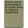 Monna Vanna: Drame Lyrique En Quatre Actes De Maurice Maeterlinck door Maurice Maeterlinck