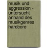 Musik Und Aggression - Untersucht Anhand Des Musikgenres Hardcore door Christina Dittmer