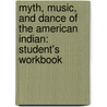 Myth, Music, And Dance Of The American Indian: Student's Workbook by Ruth De Cesare