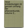 Neue Entdeckungen Im Ganzen Umfang Der Pflanzenkunde, Volume 2... by Kurt Sprengel