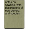 Notes On Sawflies, With Descriptions Of New Genera And Species... door Sievert Allen Rohwer