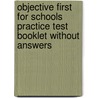 Objective First For Schools Practice Test Booklet Without Answers door Helen Tiliouine