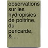 Observations Sur Les Hydropisies De Poitrine, Du Pericarde, &.... door Jean Bouillet