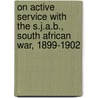 On Active Service with the S.J.A.B., South African War, 1899-1902 door William Sidney Inder