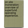 On-Site Incineration: Overview Of Superfund Operating Experience. door United States Environmental