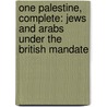 One Palestine, Complete: Jews And Arabs Under The British Mandate by Tom Segev