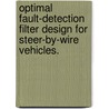 Optimal Fault-Detection Filter Design For Steer-By-Wire Vehicles. door Christopher D. Gadda