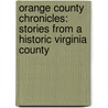 Orange County Chronicles: Stories From A Historic Virginia County door Patricia LaLand