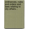Ordinances, Rules And Orders And Laws Relating To City Affairs... by Lawrence (Mass ).