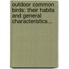 Outdoor Common Birds: Their Habits And General Characteristics... by Henry Stannard