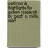 Outlines & Highlights For Action Research By Geoff E. Mills, Isbn