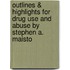 Outlines & Highlights For Drug Use And Abuse By Stephen A. Maisto
