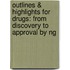 Outlines & Highlights For Drugs: From Discovery To Approval By Ng