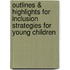 Outlines & Highlights For Inclusion Strategies For Young Children