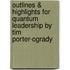 Outlines & Highlights For Quantum Leadership By Tim Porter-Ogrady