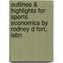 Outlines & Highlights For Sports Economics By Rodney D Fort, Isbn