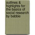 Outlines & Highlights For The Basics Of Social Research By Babbie