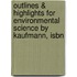 Outlines & Highlights For Environmental Science By Kaufmann, Isbn