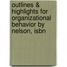 Outlines & Highlights For Organizational Behavior By Nelson, Isbn by Nelson and Quick