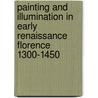 Painting And Illumination In Early Renaissance Florence 1300-1450 door Laurence B. Kanter