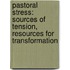 Pastoral Stress: Sources Of Tension, Resources For Transformation