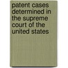 Patent Cases Determined In The Supreme Court Of The United States door Charles Sidney Whitman