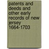 Patents And Deeds And Other Early Records Of New Jersey 1664-1703 door John Nelson