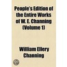 People's Edition Of The Entire Works Of W. E. Channing (Volume 1) door William Ellery Channing