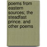 Poems From Eastern Sources; The Steadfast Prince. And Other Poems door Richard Chenevix Trench