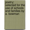 Poetry; Selected For The Use Of Schools And Families By A. Bowman door Anne Bowman