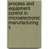 Process And Equipment Control In Microelectronic Manufacturing Ii door Martin Fallon