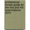 Professional Review Guide For The Rhia And Rhit Examinations 2010 by Patricia Schnering