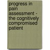 Progress In Pain Assessment - The Cognitively Compromised Patient door Kerstin Schatzig