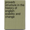 Proverb Structure in the History of English: Stability and Change door Claudia Aurich