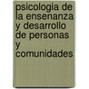 Psicologia de La Ensenanza y Desarrollo de Personas y Comunidades door Rosario Ortega Ruiz