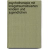 Psychotherapie Mit Kriegstraumatisierten Kindern Und Jugendlichen by Jan Thivissen