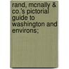 Rand, Mcnally & Co.'s Pictorial Guide To Washington And Environs; by Unknown