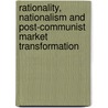 Rationality, Nationalism And Post-Communist Market Transformation door Andrew Savchenko