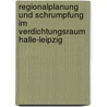Regionalplanung Und Schrumpfung Im Verdichtungsraum Halle-Leipzig door Ron Klug