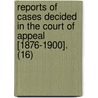 Reports Of Cases Decided In The Court Of Appeal [1876-1900]. (16) door Ontario Court of Appeal