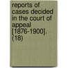 Reports Of Cases Decided In The Court Of Appeal [1876-1900]. (18) door Ontario Court of Appeal