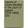 Reports Of Cases Decided In The Court Of Appeal [1876-1900]. (20) by Ontario Court of Appeal