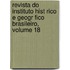 Revista Do Instituto Hist Rico E Geogr Fico Brasileiro, Volume 18
