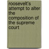 Roosevelt's Attempt To Alter The Composition Of The Supreme Court by Birgit Wilpers