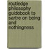Routledge Philosophy Guidebook To Sartre On Being And Nothingness